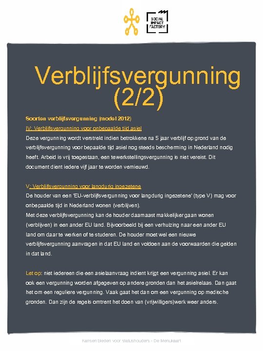 Verblijfsvergunning (2/2) Soorten verblijfsvergunning (model 2012) IV: Verblijfsvergunning voor onbepaalde tijd asiel Deze vergunning