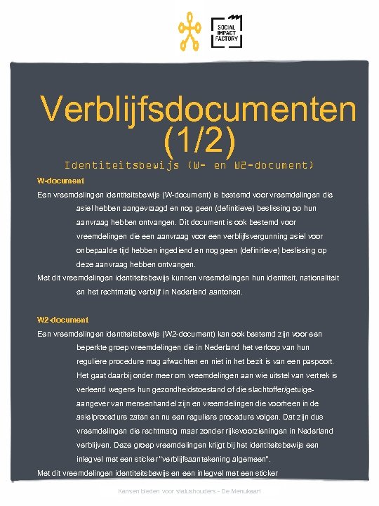 Verblijfsdocumenten (1/2) Identiteitsbewijs (W- en W 2 -document) W-document Een vreemdelingen identiteitsbewijs (W-document) is