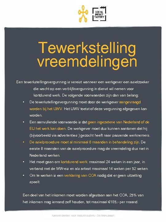 Tewerkstelling vreemdelingen Een tewerkstellingsvergunning is vereist wanneer een werkgever een asielzoeker die wacht op