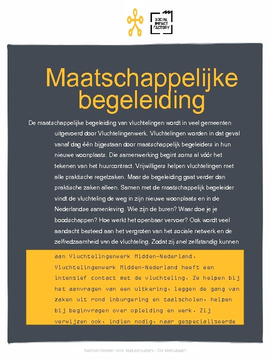 Maatschappelijke begeleiding De maatschappelijke begeleiding van vluchtelingen wordt in veel gemeenten uitgevoerd door Vluchtelingenwerk.