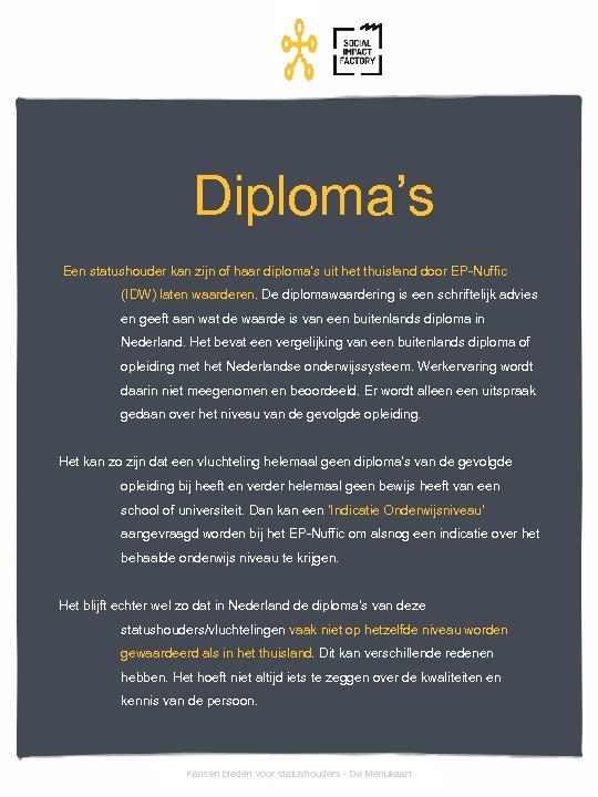 Diploma’s Een statushouder kan zijn of haar diploma’s uit het thuisland door EP-Nuffic (IDW)