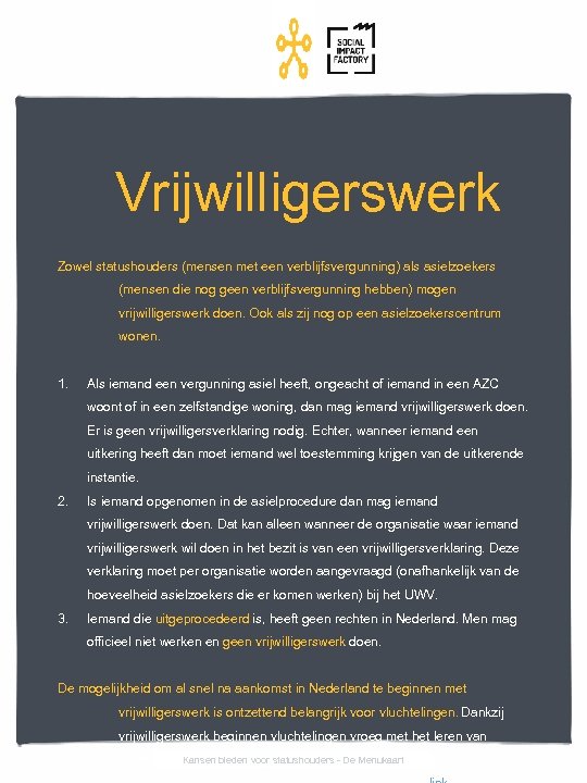 Vrijwilligerswerk Zowel statushouders (mensen met een verblijfsvergunning) als asielzoekers (mensen die nog geen verblijfsvergunning