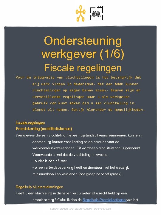 Ondersteuning werkgever (1/6) Fiscale regelingen Voor de integratie van vluchtelingen is het belangrijk dat