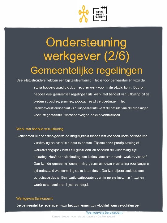 Ondersteuning werkgever (2/6) Gemeentelijke regelingen Veel statushouders hebben een bijstandsuitkering. Het is voor gemeenten