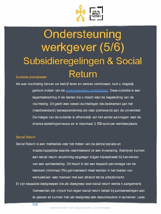 Ondersteuning werkgever (5/6) Subsidieregelingen & Social Return Subsidie praktijkleren Als een vluchteling binnen uw