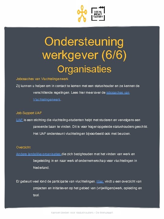 Ondersteuning werkgever (6/6) Organisaties Jobcoaches van Vluchtelingenwerk Zij kunnen u helpen om in contact