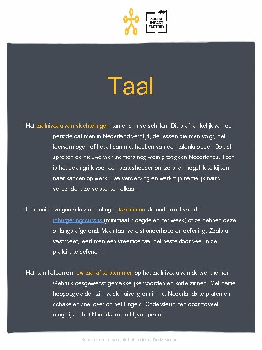 Taal Het taalniveau van vluchtelingen kan enorm verschillen. Dit is afhankelijk van de periode