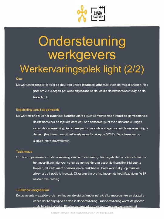 Ondersteuning werkgevers Werkervaringsplek light (2/2) Duur De werkervaringsplek is voor de duur van 3