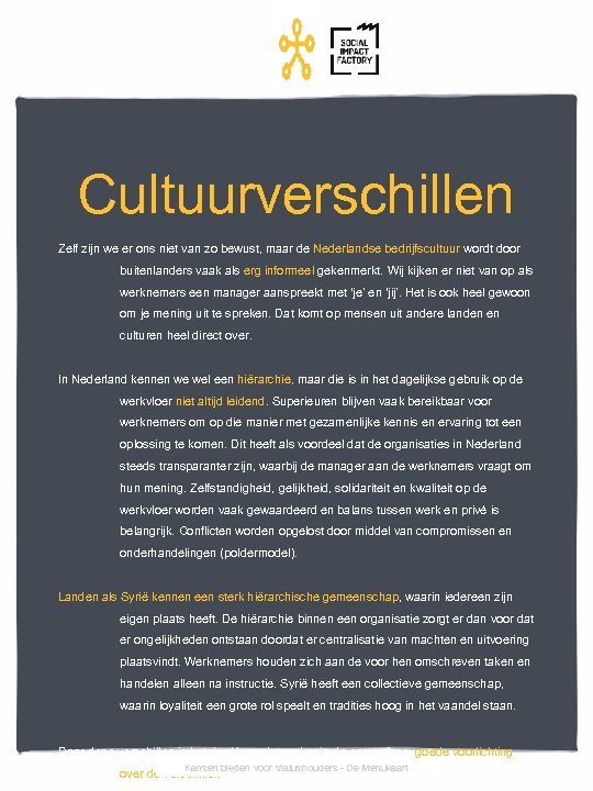 Cultuurverschillen Zelf zijn we er ons niet van zo bewust, maar de Nederlandse bedrijfscultuur