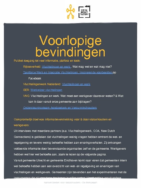 Voorlopige bevindingen Publiek toegang tot veel informatie, platfora en tools: Rijksoverheid: Vluchtelingen en werk.