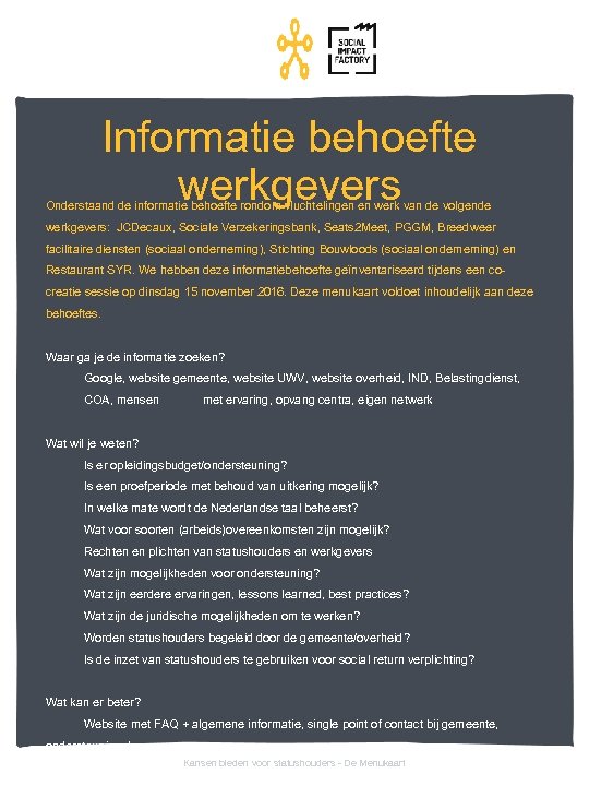 Informatie behoefte werkgevers Onderstaand de informatie behoefte rondom vluchtelingen en werk van de volgende