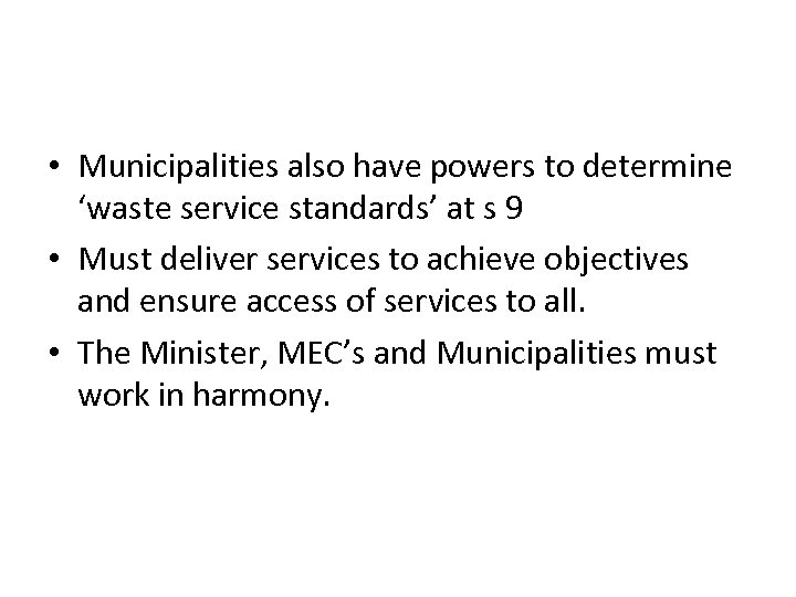  • Municipalities also have powers to determine ‘waste service standards’ at s 9