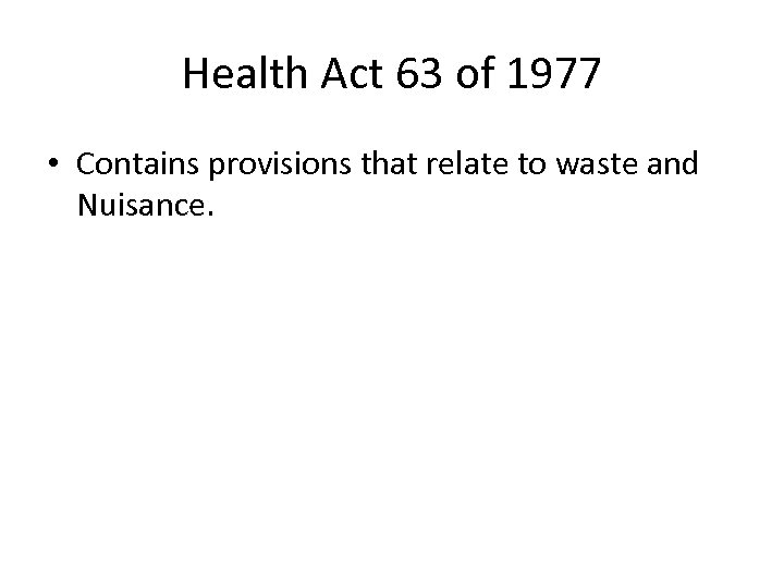 Health Act 63 of 1977 • Contains provisions that relate to waste and Nuisance.