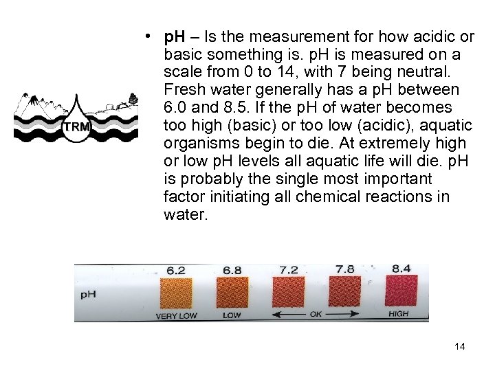  • p. H – Is the measurement for how acidic or basic something