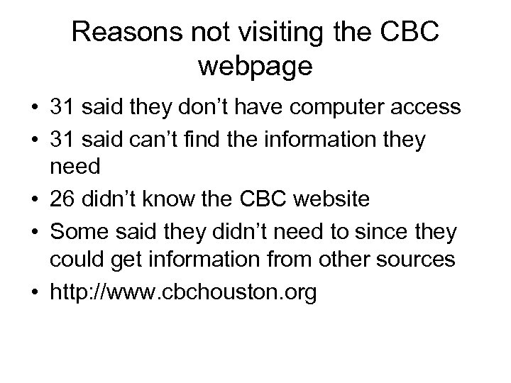 Reasons not visiting the CBC webpage • 31 said they don’t have computer access