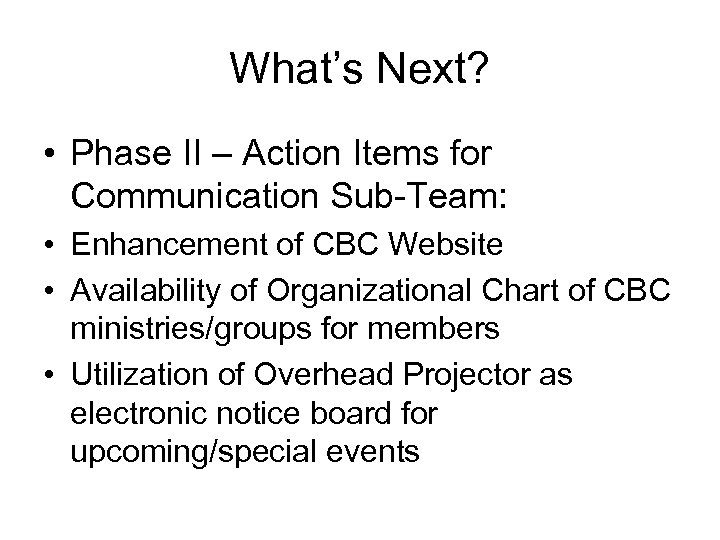 What’s Next? • Phase II – Action Items for Communication Sub-Team: • Enhancement of