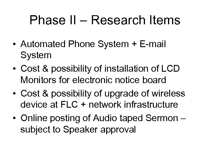 Phase II – Research Items • Automated Phone System + E-mail System • Cost