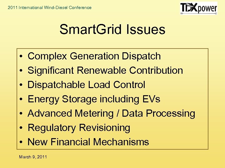 2011 International Wind-Diesel Conference Smart. Grid Issues • • Complex Generation Dispatch Significant Renewable