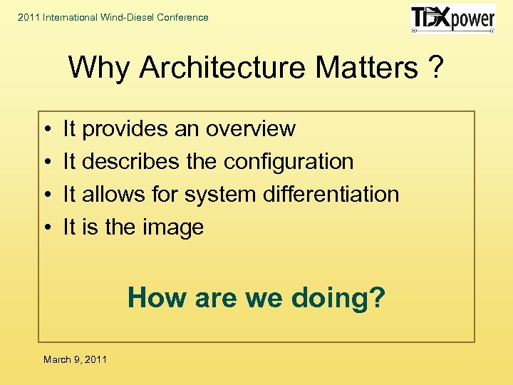 2011 International Wind-Diesel Conference Why Architecture Matters ? • • It provides an overview