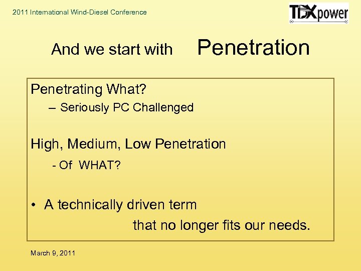 2011 International Wind-Diesel Conference And we start with Penetration Penetrating What? – Seriously PC
