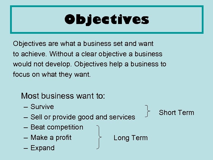 Objectives are what a business set and want to achieve. Without a clear objective