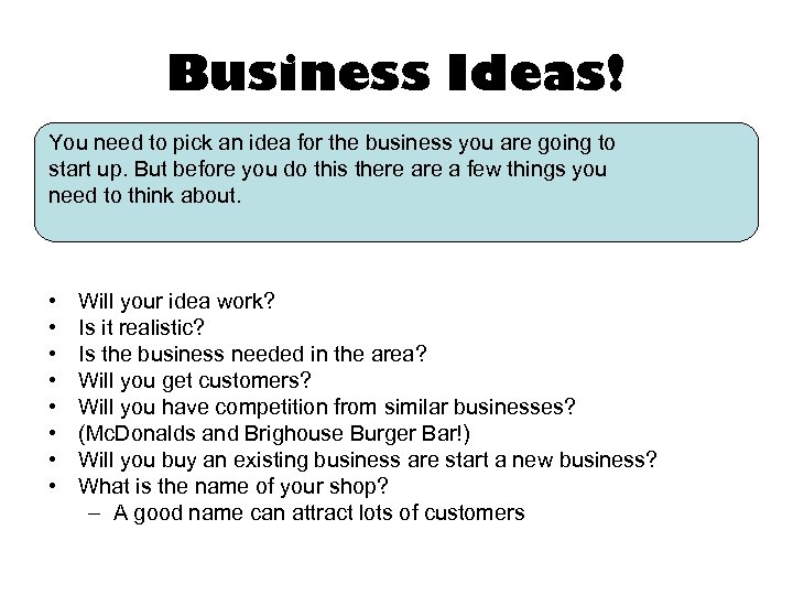 Business Ideas! You need to pick an idea for the business you are going