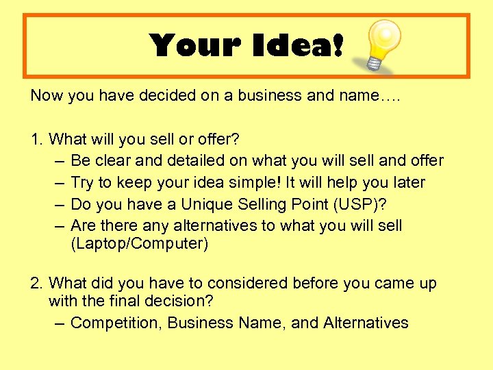 Your Idea! Now you have decided on a business and name…. 1. What will