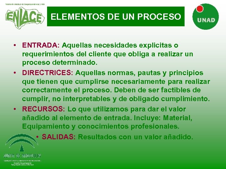 ELEMENTOS DE UN PROCESO • ENTRADA: Aquellas necesidades explicitas o requerimientos del cliente que