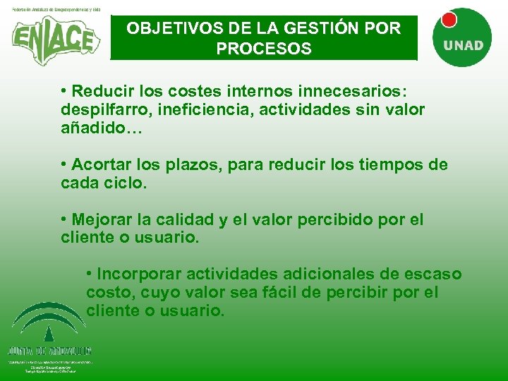 OBJETIVOS DE LA GESTIÓN POR PROCESOS • Reducir los costes internos innecesarios: despilfarro, ineficiencia,