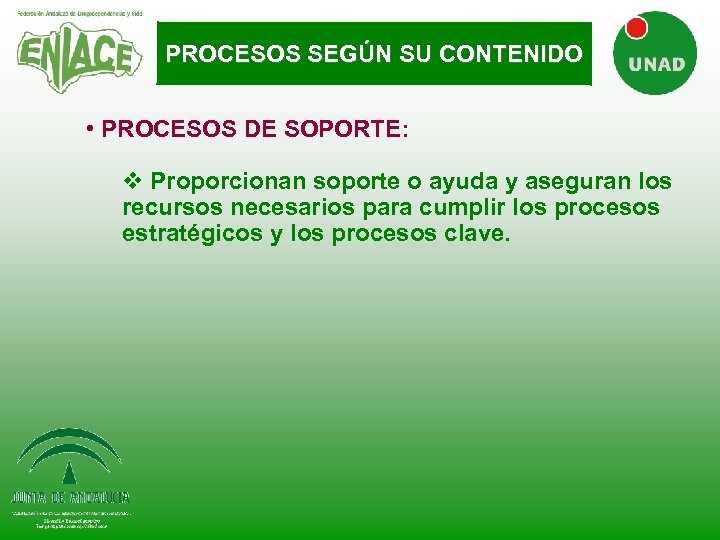 PROCESOS SEGÚN SU CONTENIDO • PROCESOS DE SOPORTE: v Proporcionan soporte o ayuda y