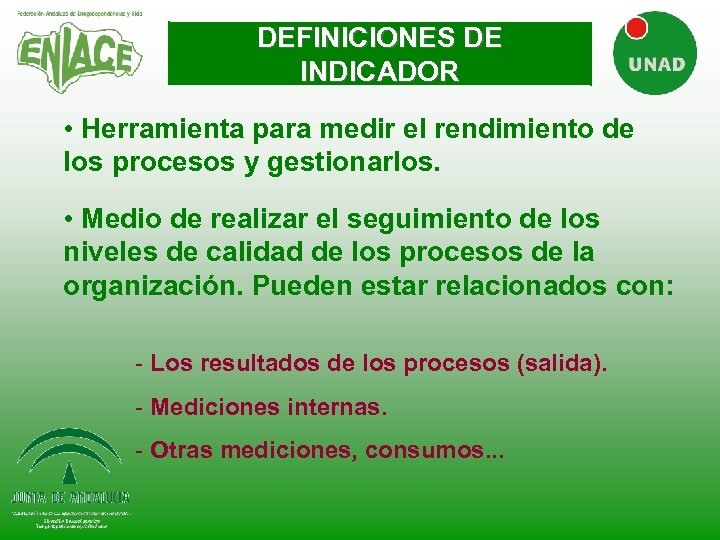 DEFINICIONES DE INDICADOR • Herramienta para medir el rendimiento de los procesos y gestionarlos.
