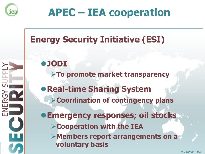 APEC – IEA cooperation ENERGY SUPPLY Energy Security Initiative (ESI) l JODI ØTo promote