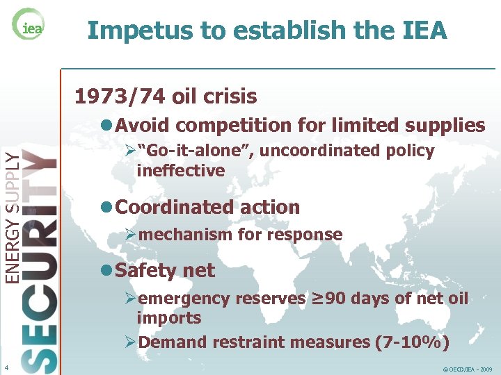 Impetus to establish the IEA 1973/74 oil crisis ENERGY SUPPLY l Avoid competition for