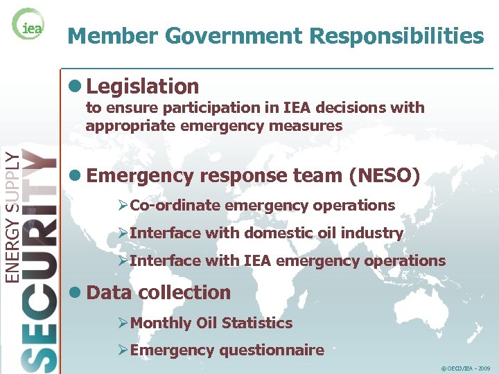 Member Government Responsibilities l Legislation ENERGY SUPPLY to ensure participation in IEA decisions with