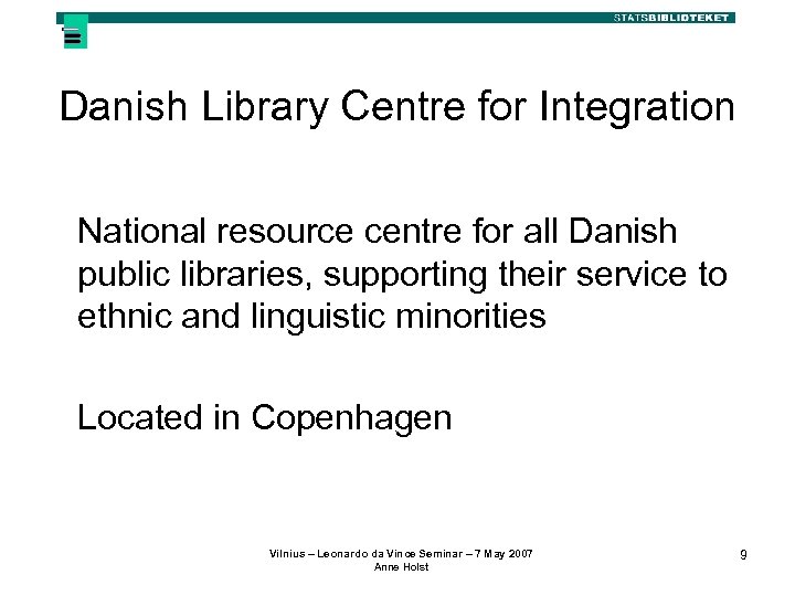 Danish Library Centre for Integration National resource centre for all Danish public libraries, supporting