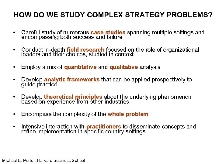 HOW DO WE STUDY COMPLEX STRATEGY PROBLEMS? • Careful study of numerous case studies