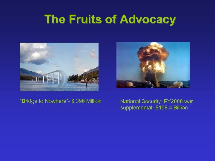 The Fruits of Advocacy “Bridge to Nowhere”- $ 398 Million National Security: FY 2008