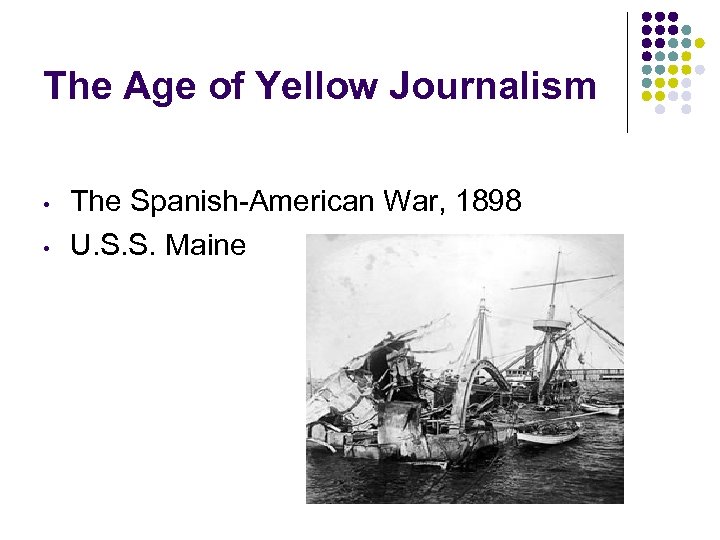 The Age of Yellow Journalism • • The Spanish-American War, 1898 U. S. S.