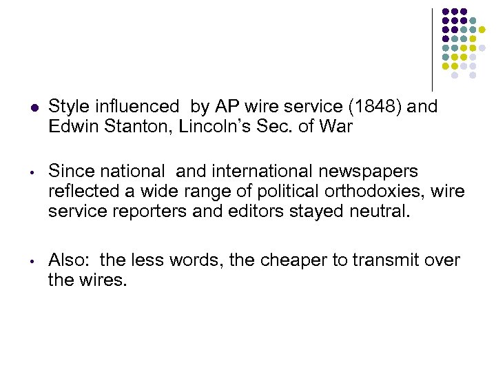 l Style influenced by AP wire service (1848) and Edwin Stanton, Lincoln’s Sec. of