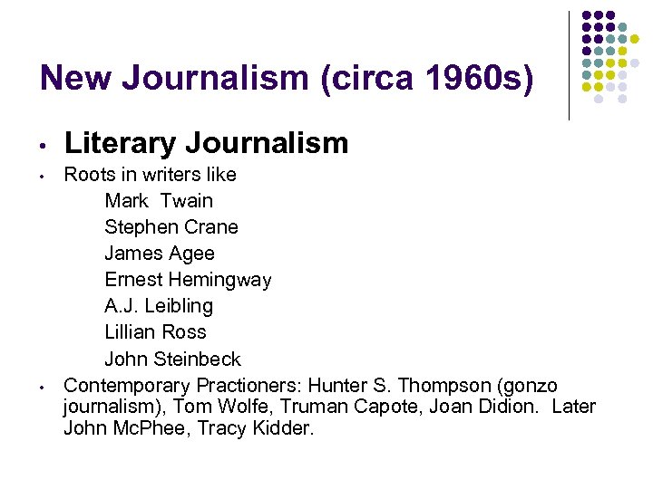 New Journalism (circa 1960 s) • • • Literary Journalism Roots in writers like