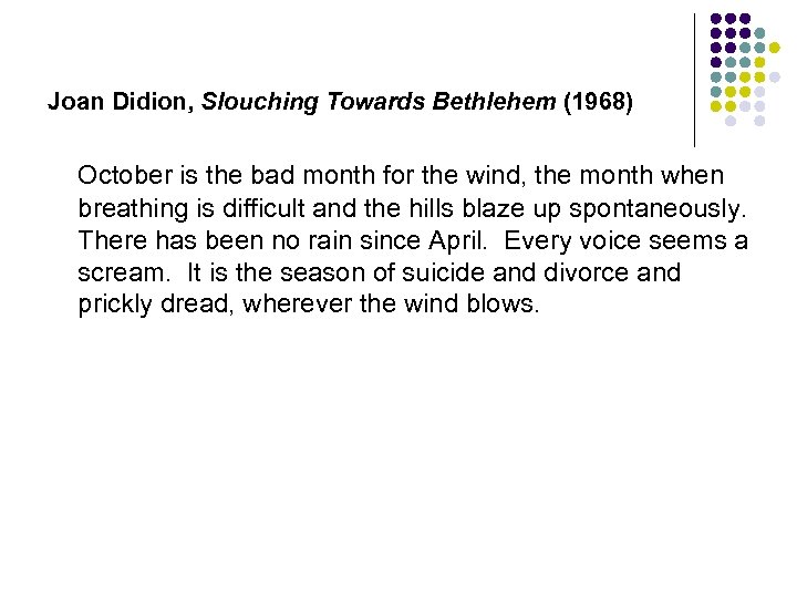 Joan Didion, Slouching Towards Bethlehem (1968) October is the bad month for the wind,