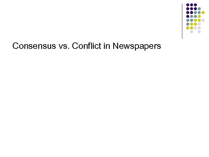 Consensus vs. Conflict in Newspapers 