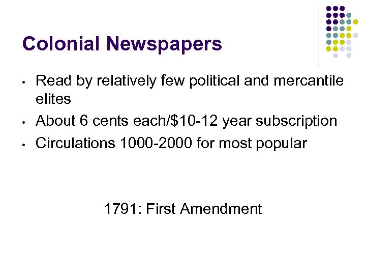 Colonial Newspapers • • • Read by relatively few political and mercantile elites About