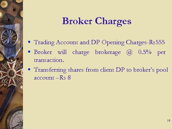 Broker Charges § Trading Account and DP Opening Charges-Rs 555 § Broker will charge