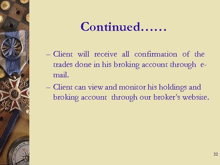 Continued…… – Client will receive all confirmation of the trades done in his broking