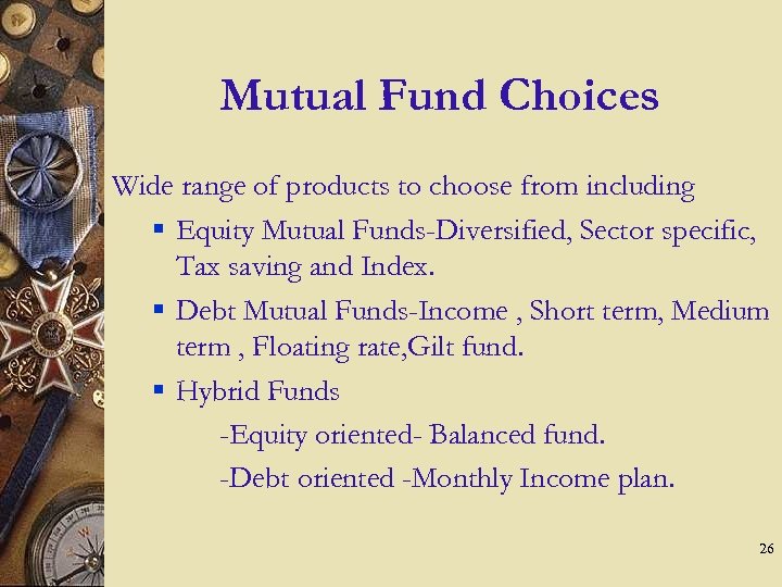 Mutual Fund Choices Wide range of products to choose from including § Equity Mutual