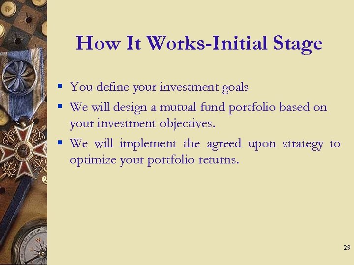 How It Works-Initial Stage § You define your investment goals § We will design