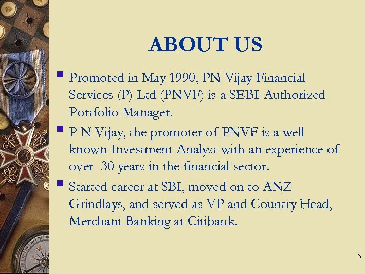 ABOUT US § Promoted in May 1990, PN Vijay Financial Services (P) Ltd (PNVF)