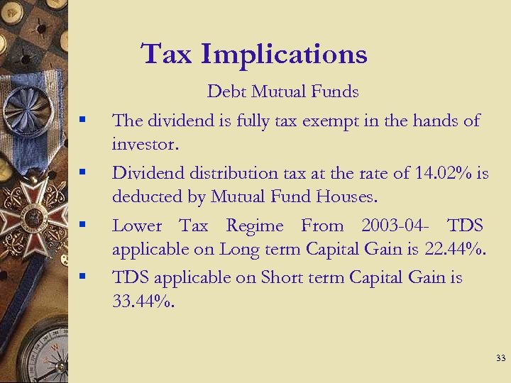 Tax Implications § § Debt Mutual Funds The dividend is fully tax exempt in