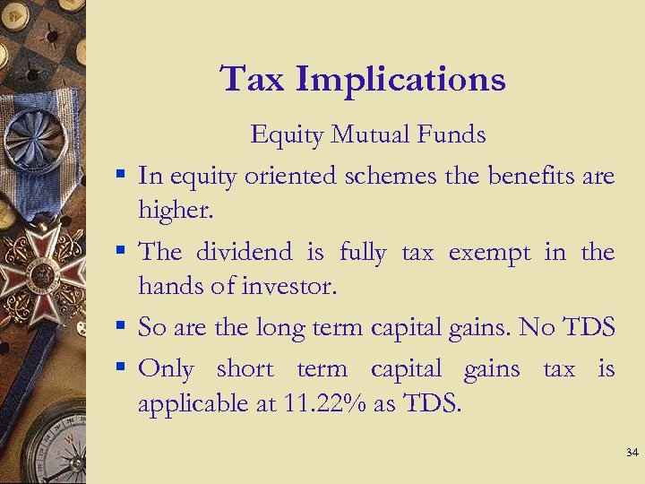 Tax Implications § § Equity Mutual Funds In equity oriented schemes the benefits are